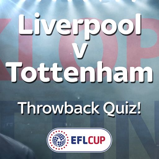 L'pool v Spurs EFL Cup quiz
