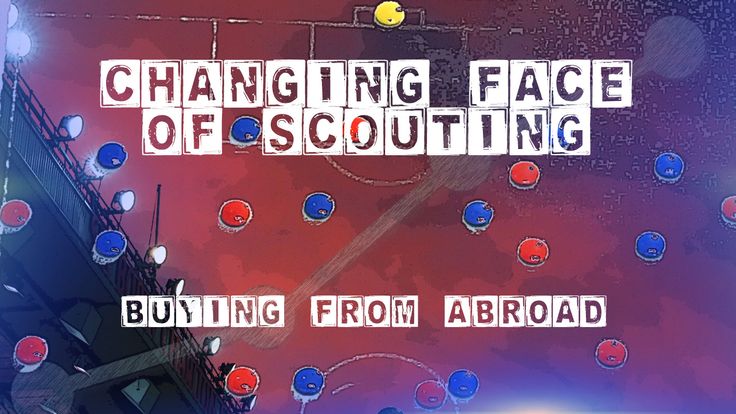 Changing face of Scouting: Buying from abroad (latest in series with Rob Mackenzie)
