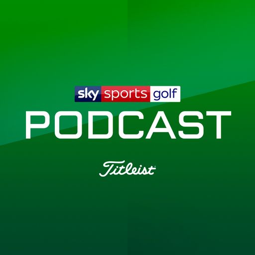 LISTEN: Sky Sports Golf Podcast