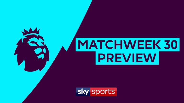 premier league matchweek 30 preview