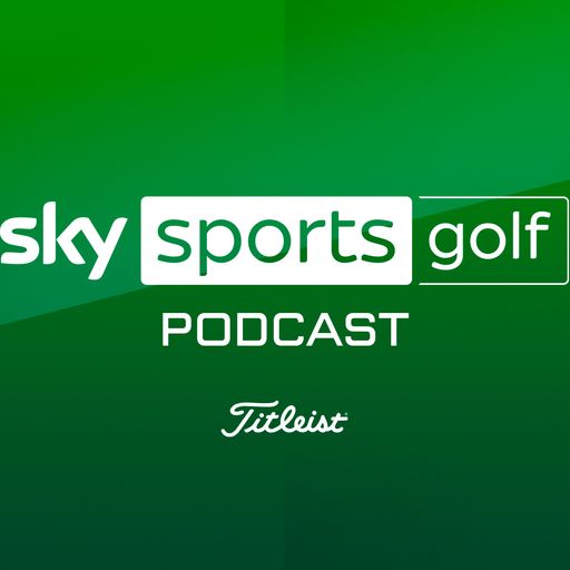 LISTEN: Sky Sports Golf podcast