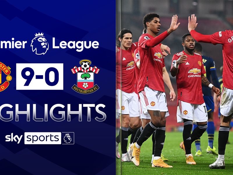 Man Utd 9 0 Southampton Hosts Go Level With Leaders Man City After Battering Nine Man Saints Football News Sky Sports