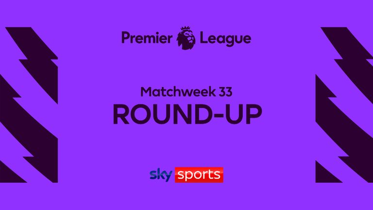 Premier League MW33 Round-up