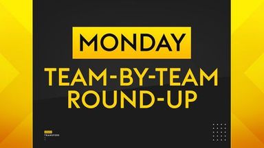 Transfer Centre: Monday's Premier League club-by-club round-up