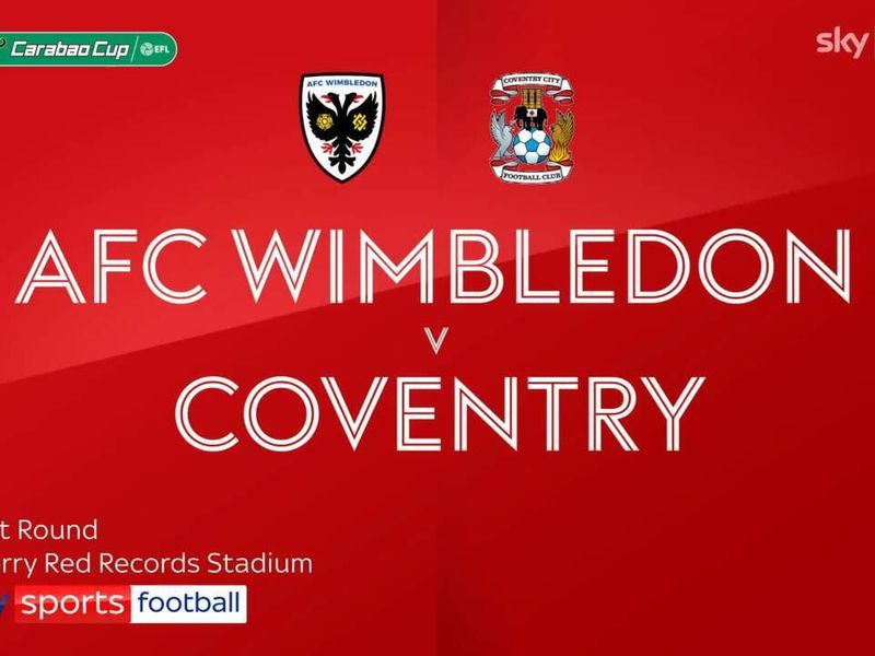 AFC Wimbledon v Coventry Carabao Cup kick-off time, TV channel