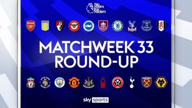 Premier League | Matchweek 33 | Round-up