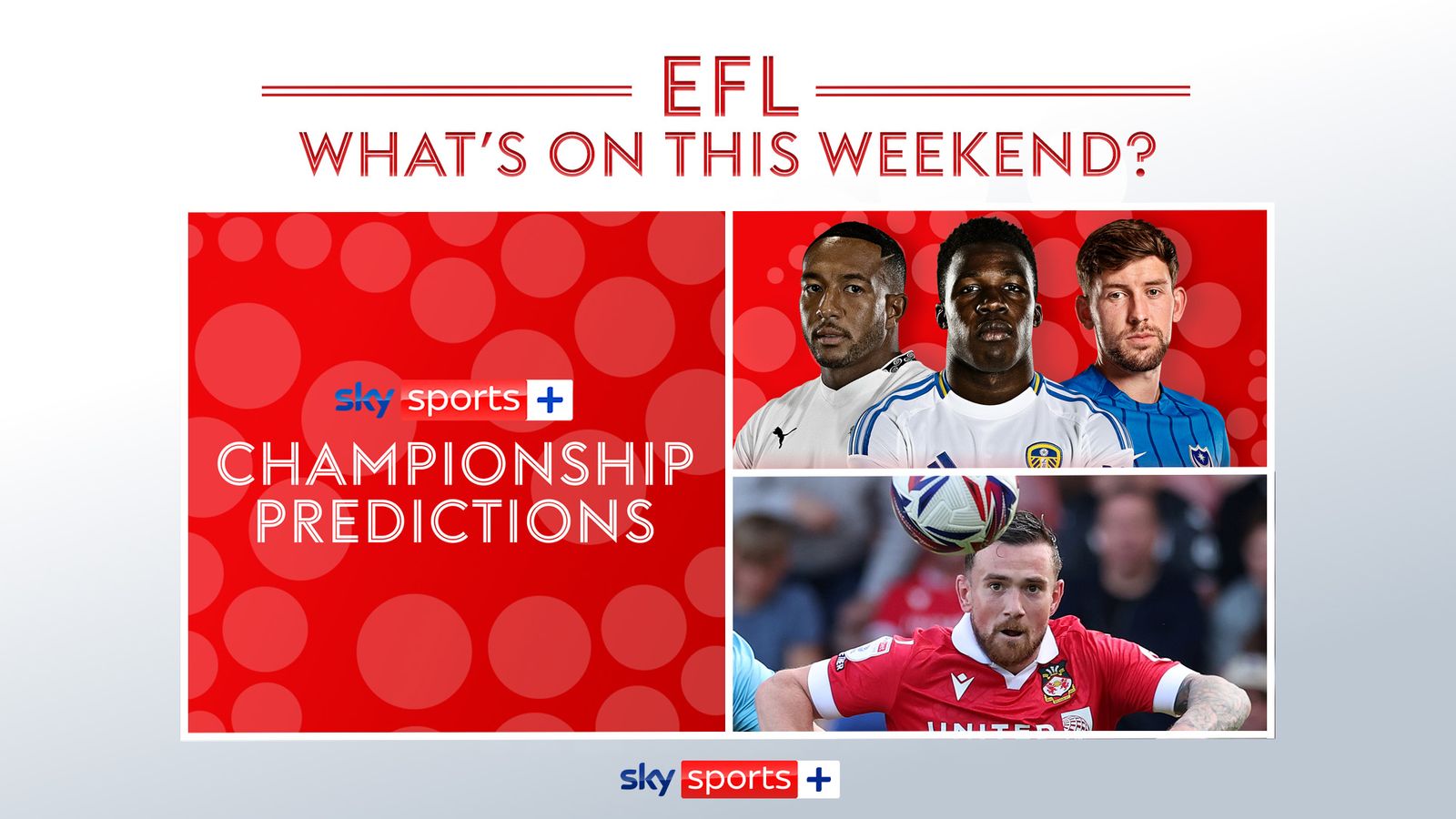 EFL Essential Info: Championship predictions podcast, exclusives & what’s on Sky Sports+ this weekend