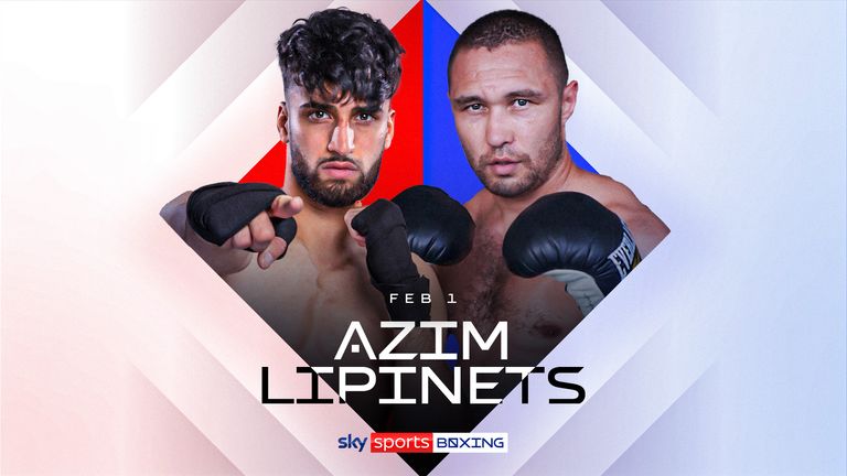 Adam Azim will fight Sergey Lipinets on February 1 live on Sky Sports