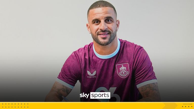 Transfer latest: Kyle Walker explains move to Burnley