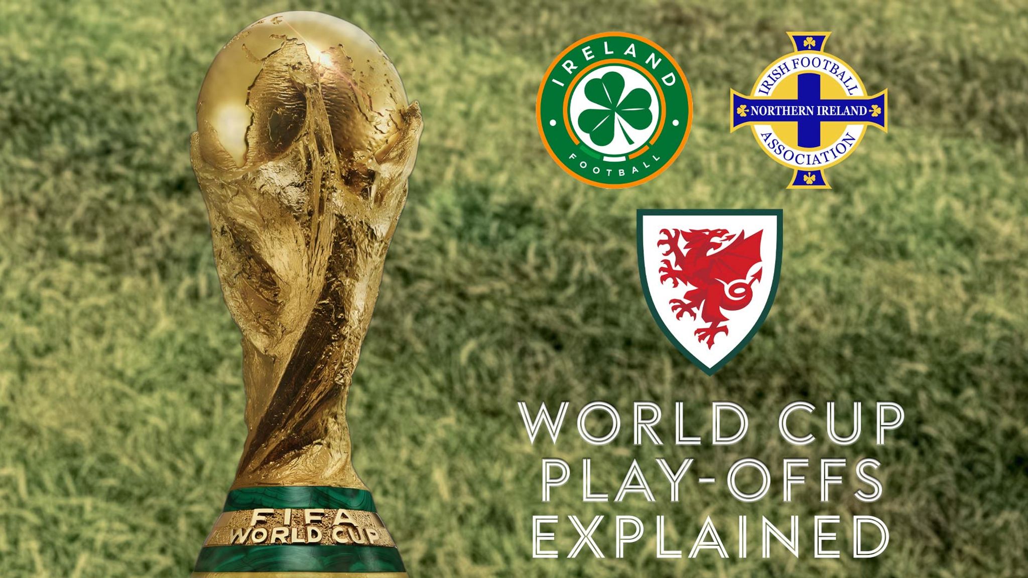 World Cup play-offs explained: How Wales, Northern Ireland, and Republic of Ireland can still qualify for tournament